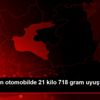 Durdurulan otomobilde 21 kilo 718 gram uyuşturucu ...