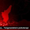 Son dakika... Yangınzedelere psikoterapi
