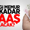 Memur Maaşları Kim Ne Kadar Zam Alacak?