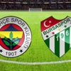 Fenerbahçe-Bursaspor maçı ilk 11'leri