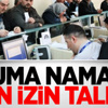 Kamu Görevlilerine Cuma Namazı İzni Talebi
