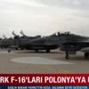 Türk F-16'ları Polonya'da! Milli Savunma Bakanlığı duyurdu Türk F-16'ları Polonya'da! Milli Savunma Bakanlığı duyurdu