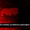 Tarihi konak mahalle çocuklarının geleceğine ışık ... Tarihi konak mahalle çocuklarının geleceğine ışık ...