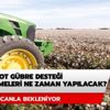 Mazot gübre desteği 2020 ne zaman ödenecek? Tarım destekleri bu yıl ne zaman verilecek?