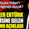 ﻿İktidar Sedat Peker'i ne karşılığında alacak? Türker Ertürk kendisine gelen duyumu açıkladı