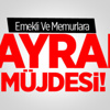 Emekli Ve Memurlara Bayram Müjdesi! Emekli Ve Memurlara Bayram Müjdesi!