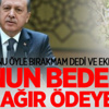 Erdoğan: Bunun Bedelini Çok Ağır Ödeyecek