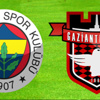Fenerbahçe - Gaziantepspor... İlk 11'ler belli oldu