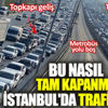 Bu nasıl tam kapanma. İstanbul'da trafik kilit Bu nasıl tam kapanma. İstanbul'da trafik kilit