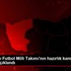 19 Yaş Altı Futbol Milli Takımı nın hazırlık kampı ... 19 Yaş Altı Futbol Milli Takımı nın hazırlık kampı ...