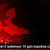 Çeşme deki 5 işletmeye 15 gün kapatma cezası