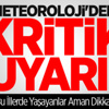 Meteoroloji'de Kritik Uyarı!