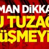 Aman dikkat! Bu tuzağa düşmeyin