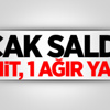 Alçak saldırı: 1 şehit, 1 ağır yaralı
