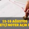 15-16 Ağustos Cumartesi Pazar nöbetçi noter açık mı? Türkiye Noterler Birliği Ankara, İstanbul, İzmir hafta sonu açık mı?