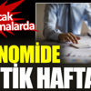 Ekonomide kritik hafta. Gözler yapılacak açıklamalarda Ekonomide kritik hafta. Gözler yapılacak açıklamalarda