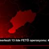 Tekirdağ merkezli 13 ilde FETÖ operasyonu: 4 tutuklama