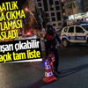 56 saatlik sokağa çıkma kısıtlaması başladı
