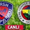 Mersin İdman Yurdu-Fenerbahçe maçının ilk 11'leri belli oldu