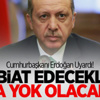 Erdoğan: Ya Biat Edecekler Ya Da Yok Olacaklar