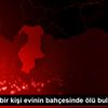 Hatay da bir kişi evinin bahçesinde ölü bulundu Hatay da bir kişi evinin bahçesinde ölü bulundu