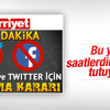 Hürriyet'in Twitter'a kapatma kararı yalanı
