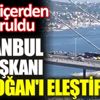 ﻿İstanbul İl Başkanı Erdoğan'ı eleştirdi