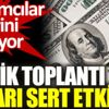 ﻿Kritik toplantı doları sert etkiledi. Yatırımcılar dizlerini dövüyor