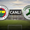 Fenerbahçe-Giresunspor (saat 19.00'da)