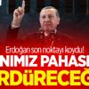 Erdoğan: Canımız pahasına sürdüreceğiz! Erdoğan: Canımız pahasına sürdüreceğiz!