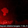 Niğde de hayvan otlatma kavgası: 1 ölü, 5 yaralı