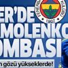 Fenerbahçe'de Andriy Yarmolenko bombası Fenerbahçe'de Andriy Yarmolenko bombası