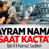 Bayram Namazı Saat Kaçta? Bayram Namazı Saat Kaçta?
