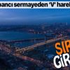 İstanbul'a yatırım için sıraya girdiler! Yabancı sermayeden "V" hareketi