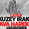 Kuzey Irak'a Hava Harekatı! İmha Edildi Kuzey Irak'a Hava Harekatı! İmha Edildi