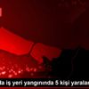 İstanbul da iş yeri yangınında 5 kişi yaralandı İstanbul da iş yeri yangınında 5 kişi yaralandı