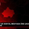 İNTERNET VE SOSYAL MEDYADA ÖNE ÇIKAN YURT HABERLERİ
