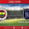 CANLI ANLATIM! Fenerbahçe - Medipol Başakşehir CANLI ANLATIM! Fenerbahçe - Medipol Başakşehir
