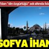 FETÖ propagandası yapan Mustafa Akyol’dan Ayasofya ihaneti FETÖ propagandası yapan Mustafa Akyol’dan Ayasofya ihaneti