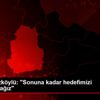 Osman Özköylü: "Sonuna kadar hedefimizi kovalayacağız"