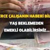 Binlerce çalışanın haberi bile yok! Yaş beklemeden SSK-Bağkur'lu olarak emekli olabilirsiniz! İşte şartlar