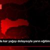 Erzincan da kar yağışı dolayısıyla yarın eğitime ara ...
