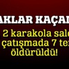 2 çatışmada 7 terörist öldürüldü!