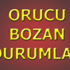Orucu bozan durumlar Orucu bozan durumlar
