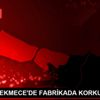 KÜÇÜKÇEKMECE DE FABRİKADA KORKUTAN YANGIN KÜÇÜKÇEKMECE DE FABRİKADA KORKUTAN YANGIN