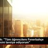 Vefa Küçük: "Tüm öğrencilere Fenerbahçe Üniversitesini ...