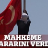 Bayrak indirme davasında karar! Bayrak indirme davasında karar!