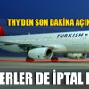 THY tüm iç hat seferleri iptal etti THY tüm iç hat seferleri iptal etti