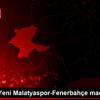 BtcTurk Yeni Malatyaspor-Fenerbahçe maçından notlar