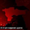 Doğu daki 6 il için sağanak uyarısı